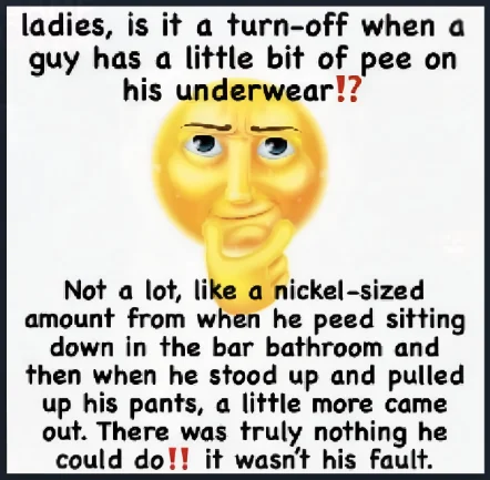 an image of a highly detailed thinking emoji, with the caption, "ladies, is it a turn-off when a guy has a little bit of pee on his underwear!?Not a lot, like a nickel-sized amount from when he peed sitting down in the bar bathroom and then when he stood up and pulled up his pants, a little more came out. There was truly nothing he could do!! it wasn't his fault."