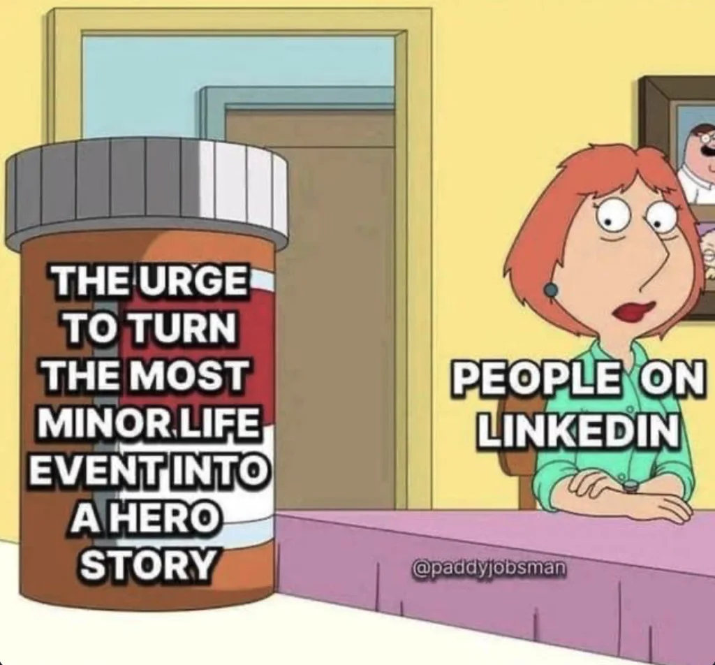 Lois from family guy sitting at the kitchen table looking tired, anxious with a caption over her body that reads "people on LinkedIn" and a bottle of pills in the foreground with a caption that reads "the urge to turn the most minor life event into a hero story"